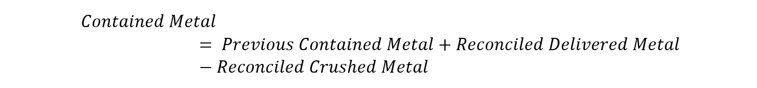 Contained metal equals previous contained metal, plus reconciled delivered metal, minus reconciled crushed metal.